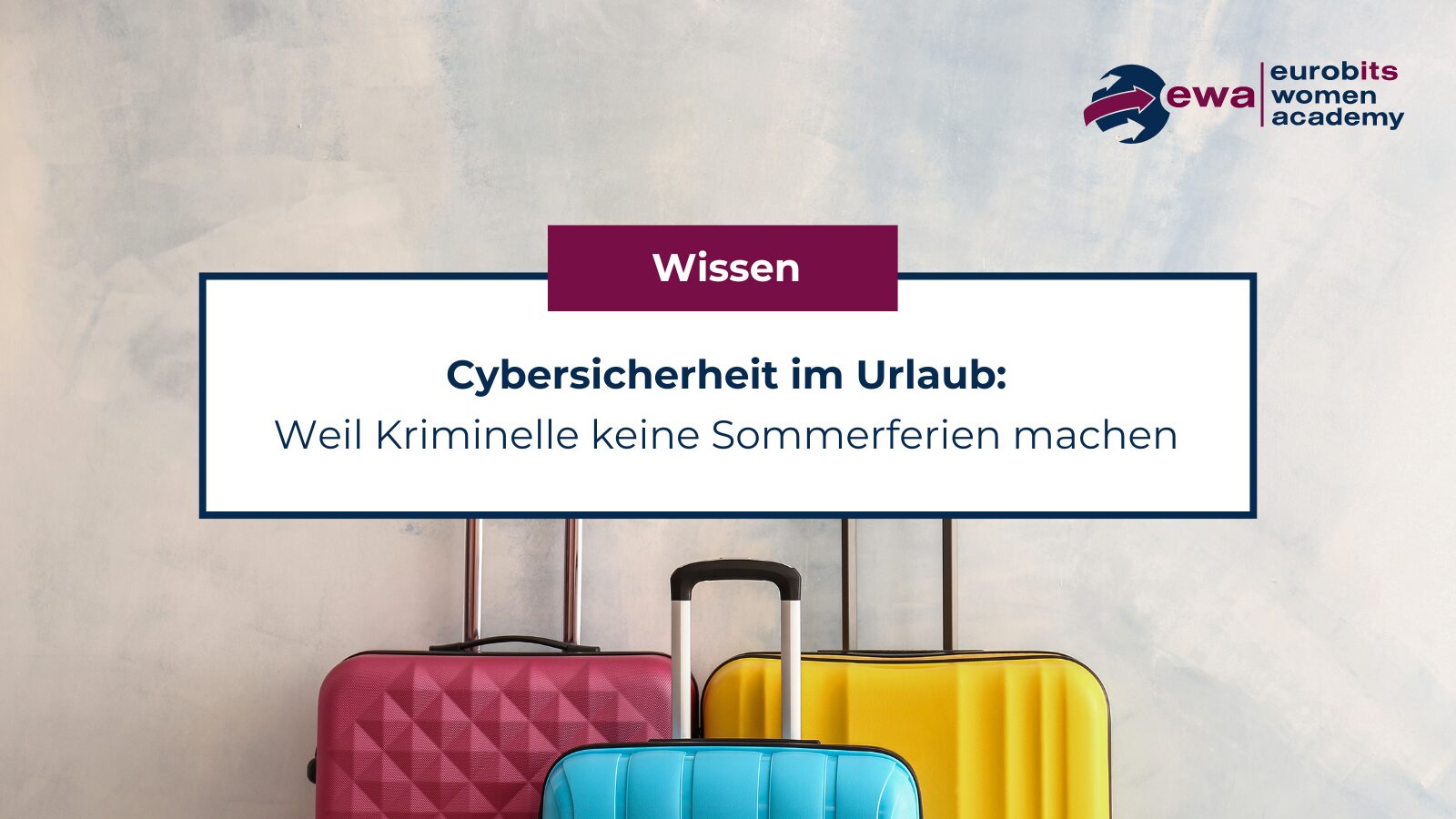 Cybersicherheit im Urlaub: Weil Kriminelle keine Sommerferien machen Cybersicherheit im Urlaub
