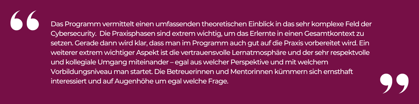 Das Programm vermittelt einen umfassenden theoretischen Einblick in das sehr komplexe Feld der Cybersecurity.